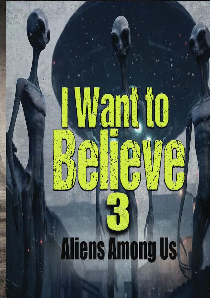 I Want to Believe 3: Aliens Among Us (DVD)