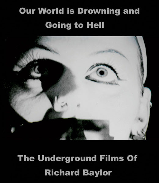 Our World Is Drowning and Going to Hell:Underground Films of Richard Baylor (Blu-ray)
